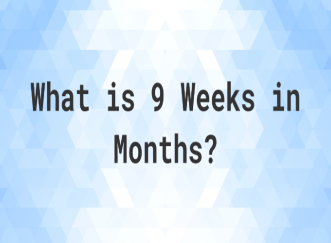 how-long-is-9-weeks-in-months-demystifying-time-conversion-habitbomb